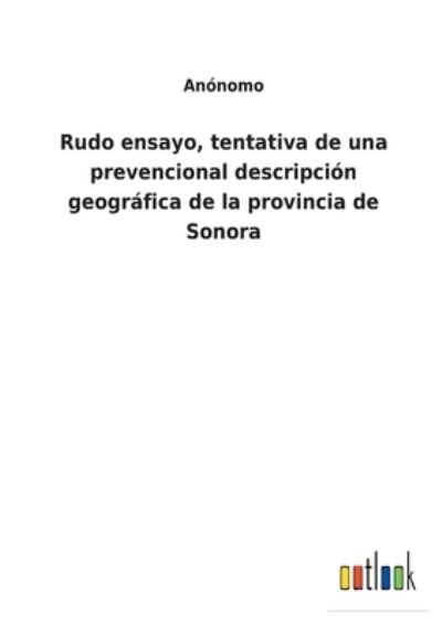 Cover for Annomo · Rudo ensayo, tentativa de una prevencional descripcin geogrfica de la provincia de Sonora (Paperback Book) (2022)