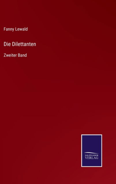 Cover for Fanny Lewald · Die Dilettanten: Zweiter Band (Inbunden Bok) (2021)