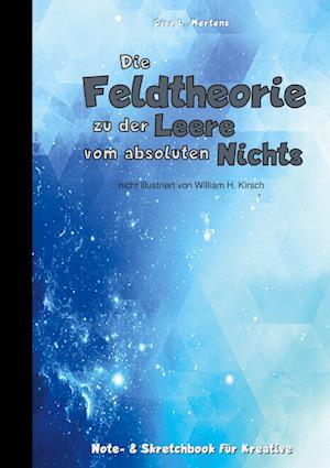 Cover for Gisa L. Mertens · Die Feldtheorie zu der Leere vom absoluten Nichts (Paperback Book) (2021)