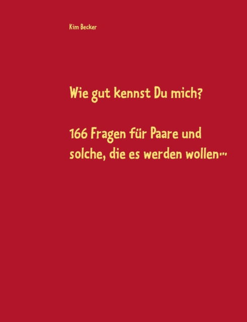 Wie gut kennst Du mich?: 166 Fragen fur Paare und solche, die es werden wollen... - Kim Becker - Books - Books on Demand - 9783754310434 - June 16, 2021