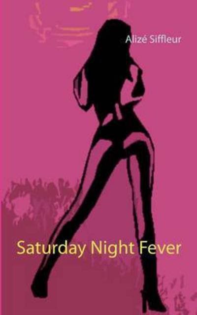 Cover for Alize Siffleur · Saturday Night Fever (Paperback Book) (2018)