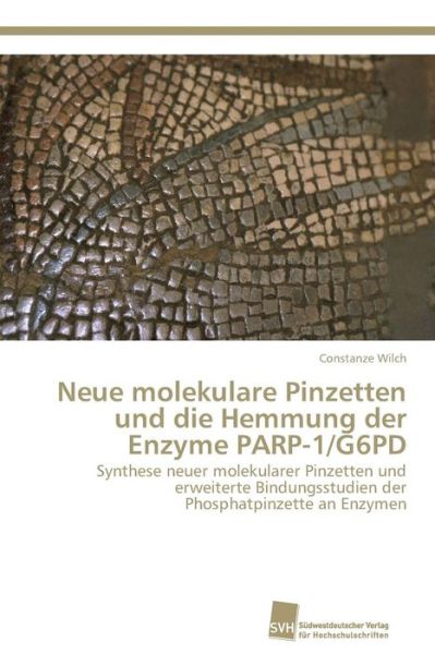 Cover for Wilch Constanze · Neue Molekulare Pinzetten Und Die Hemmung Der Enzyme Parp-1/g6pd (Paperback Book) (2013)