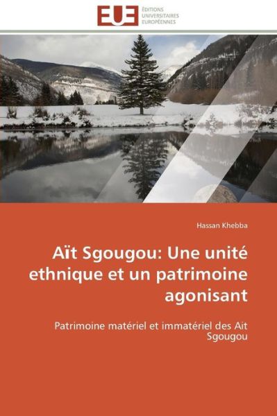 Cover for Hassan Khebba · At Sgougou: Une Unité Ethnique et Un Patrimoine Agonisant: Patrimoine Matériel et Immatériel Des Ait Sgougou (Paperback Book) [French edition] (2018)