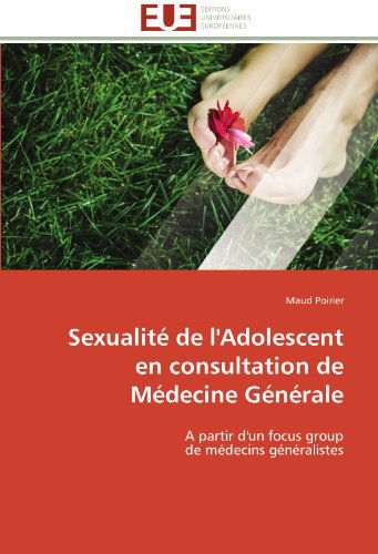 Cover for Maud Poirier · Sexualité De L'adolescent en Consultation De Médecine Générale: a Partir D'un Focus Group  De Médecins Généralistes (Paperback Book) [French edition] (2018)