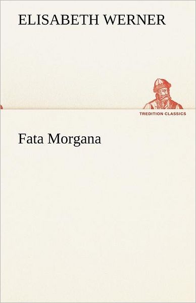Cover for Elisabeth Werner · Fata Morgana (Tredition Classics) (German Edition) (Paperback Book) [German edition] (2012)