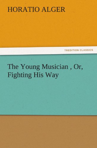 The Young Musician , Or, Fighting His Way (Tredition Classics) - Horatio Alger - Książki - tredition - 9783842459434 - 22 listopada 2011