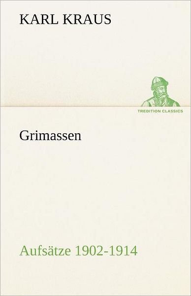 Cover for Karl Kraus · Grimassen - Aufsätze 1902-1914 (Tredition Classics) (German Edition) (Paperback Book) [German edition] (2012)