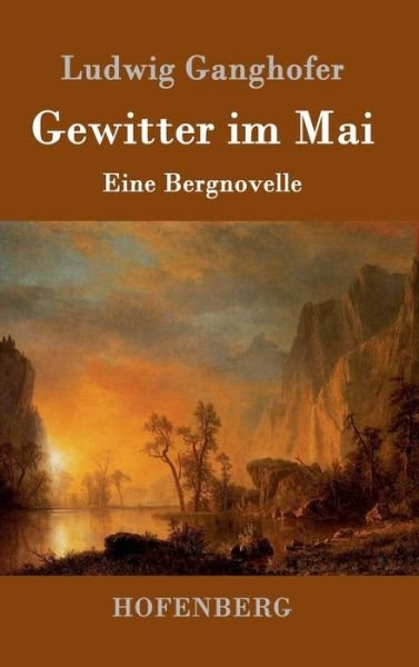 Cover for Ludwig Ganghofer · Gewitter im Mai: Eine Bergnovelle (Inbunden Bok) (2016)