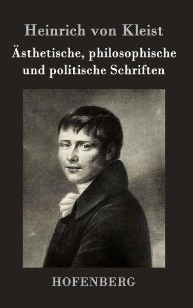 Asthetische, Philosophische Und Politische Schriften - Heinrich Von Kleist - Bøger - Hofenberg - 9783843072434 - 16. december 2014