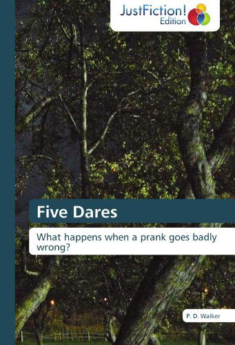 Five Dares: What Happens when a Prank Goes Badly Wrong? - P. D. Walker - Books - JustFiction Edition - 9783845445434 - November 14, 2011