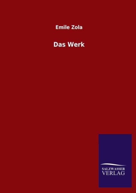 Das Werk - Emile Zola - Books - Salzwasser-Verlag GmbH - 9783846026434 - March 8, 2013