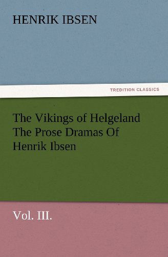 Cover for Henrik Ibsen · The Vikings of Helgeland the Prose Dramas of Henrik Ibsen, Vol. Iii. (Tredition Classics) (Paperback Bog) (2012)