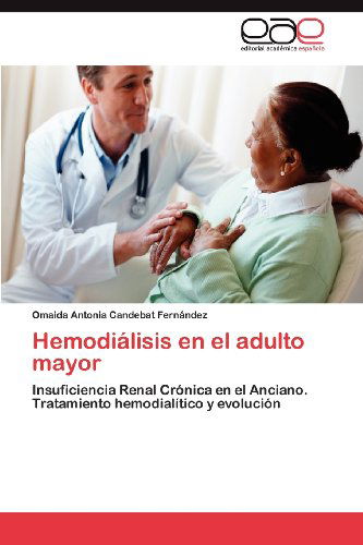 Cover for Omaida Antonia Candebat Fernández · Hemodiálisis en El Adulto Mayor: Insuficiencia Renal Crónica en El Anciano. Tratamiento Hemodialítico Y Evolución (Paperback Bog) [Spanish edition] (2012)