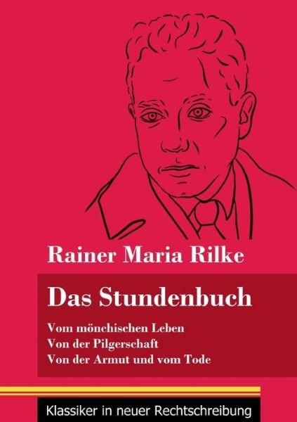 Cover for Rainer Maria Rilke · Das Stundenbuch: Vom moenchischen Leben / Von der Pilgerschaft / Von der Armut und vom Tode (Band 105, Klassiker in neuer Rechtschreibung) (Paperback Bog) (2021)