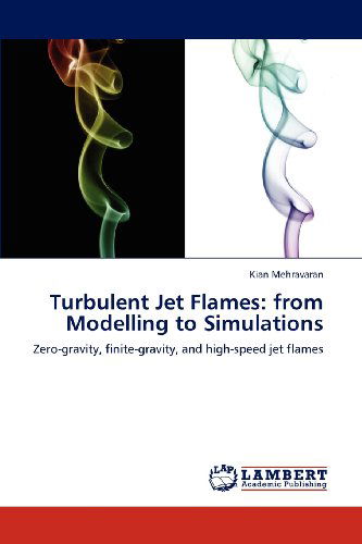 Cover for Kian Mehravaran · Turbulent Jet Flames: from Modelling to Simulations: Zero-gravity, Finite-gravity, and High-speed Jet Flames (Paperback Book) (2012)