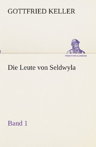 Cover for Gottfried Keller · Die Leute Von Seldwyla  -  Band 1 (Tredition Classics) (German Edition) (Paperback Bog) [German edition] (2013)