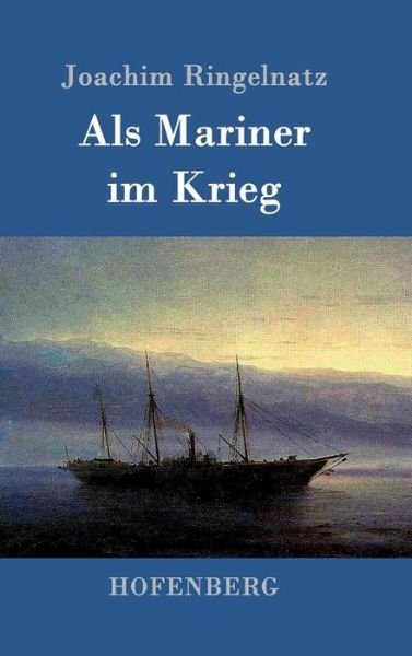 Cover for Joachim Ringelnatz · Als Mariner im Krieg (Innbunden bok) (2016)