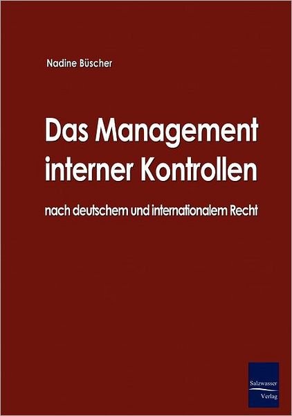 Das Management Interner Kontrollen Nach Deutschem Und Internationalem Recht - Nadine Büscher - Books - Europäischer Hochschulverlag GmbH & Co.  - 9783867410434 - August 20, 2008