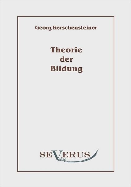 Cover for Georg Kerschensteiner · Theorie Der Bildung (Paperback Book) [German edition] (2010)