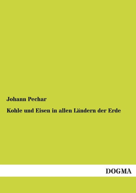 Cover for Johann Pechar · Kohle und Eisen in allen Landern der Erde (Paperback Bog) [German, 1 edition] (2012)