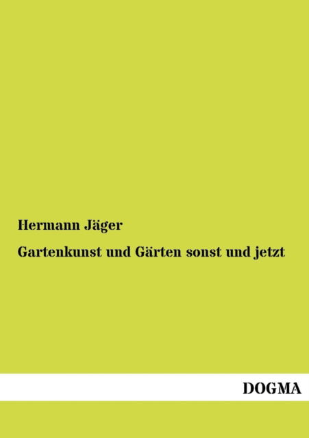 Cover for Hermann Jager · Gartenkunst und Garten sonst und jetzt (Paperback Book) [German edition] (2012)