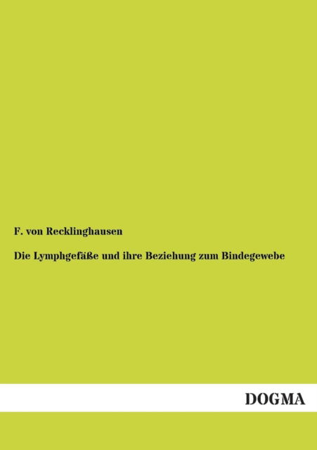 Cover for F. Von Recklinghausen · Die Lymphgefasse Und Ihre Beziehung Zum Bindegewebe (Paperback Book) [German edition] (2013)