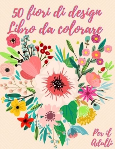 Cover for Magical Coloring · 50 fiori da colorare libro per adulti (Paperback Book) (2021)