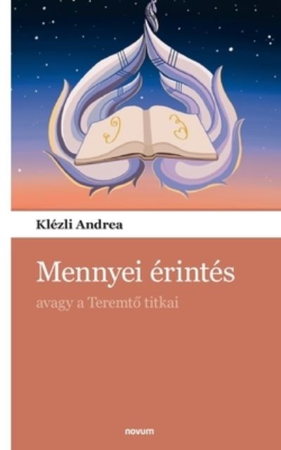 Cover for Klezli Andrea · Mennyei erintes: avagy a Teremt&amp;#337; titkai (Paperback Book) (2021)