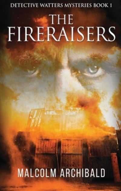 Cover for Malcolm Archibald · The Fireraisers (Hardcover Book) (2021)