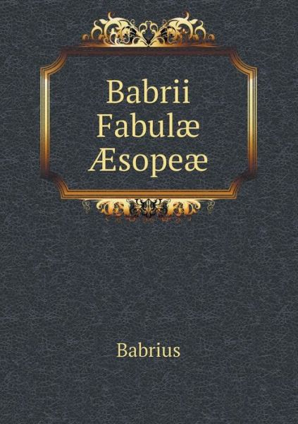 Cover for Babrius · Babrii Fabulae Aesopeae (Paperback Book) (2015)