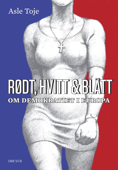 Cover for Asle Toje · Europatrilogien: Rødt, hvitt &amp; blått : om demokratiet i Europa (Gebundesens Buch) (2012)