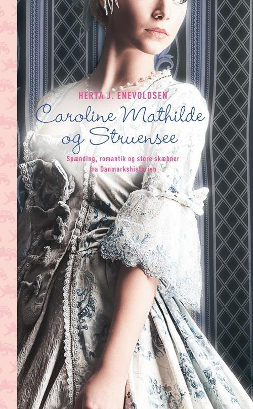 Cover for Herta J. Enevoldsen · Caroline Mathilde og Struensee (Bound Book) [1.º edición] [Indbundet] (2013)