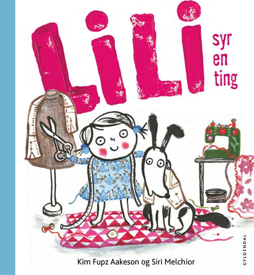 Cover for Kim Fupz Aakeson; Siri Melchior · Lili: Lili syr en ting (Innbunden bok) [1. utgave] (2018)