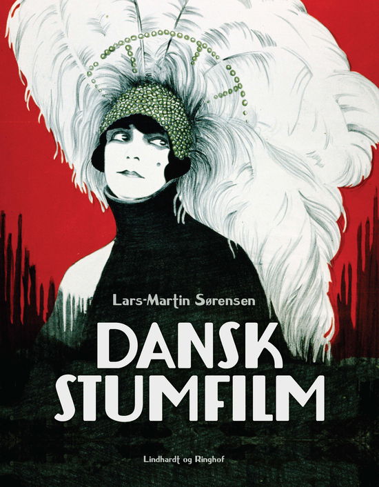 Dansk stumfilm - Lars-Martin Sørensen - Bøger - Lindhardt og Ringhof - 9788711985434 - 1. november 2023