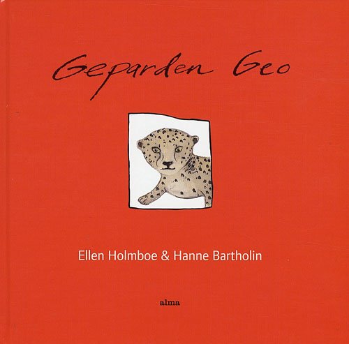 Cover for Ellen Holmboe; Hanne Bartholin · Geparden Geo (Indbundet Bog) [1. udgave] [Indbundet] (2007)