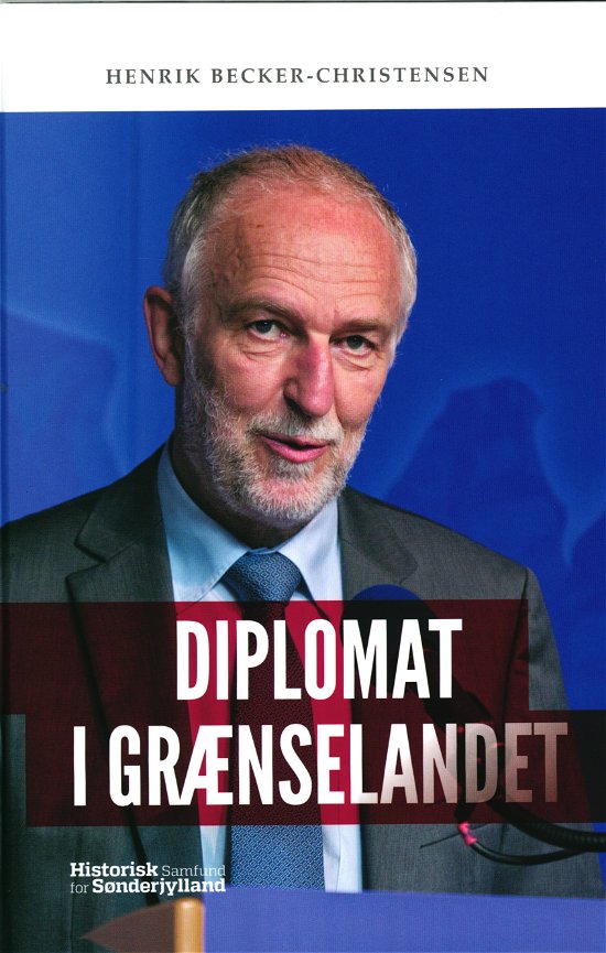 Diplomat i grænselandet - Henrik Becker-Christensen - Bücher - Historisk Samfund for Sønderjylland - 9788774061434 - 4. November 2020