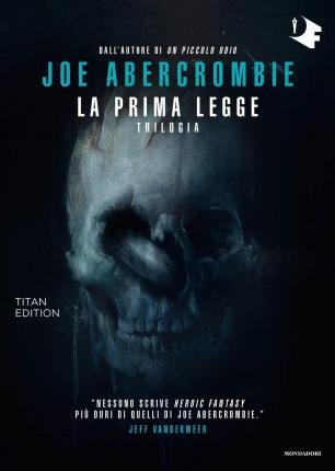 Cover for Joe Abercrombie · La Prima Legge. Trilogia: Il Richiamo Delle Spade-Non Prima Che Siano Impiccati-L'ultima Ragione Dei Re. Titan Edition (Bok)