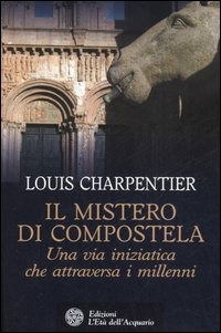 Il Mistero Di Compostela. Una Via Iniziatica Che Attraversa I Millenni - Louis Charpentier - Książki -  - 9788871362434 - 