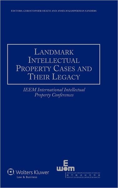 A. Kamperman Sanders · Landmark Intellectual Property Cases and Their Legacy: IEEM International Intellectual Property Conferences (Hardcover Book) (2010)