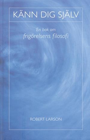 Cover for Robert Larson · Känn dig själv : en bok om frigörelsens filosofi (Map) (2004)