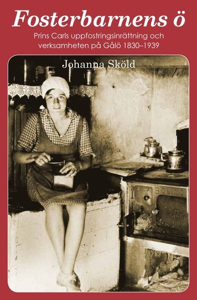 Cover for Johanna Sköld · Stockholm stads monografiserie: Fosterbarnens ö : prins Carls uppfostringsinrättning och verksamheten på Gålö 1830-1939 (Book) (2012)