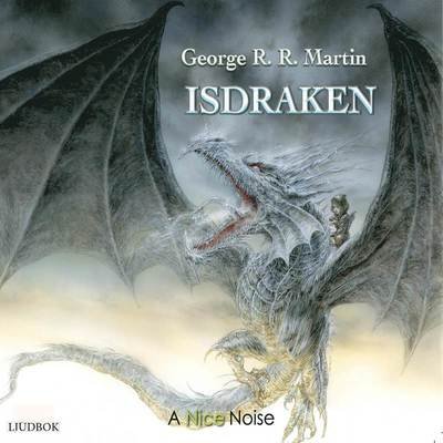 Isdraken - George R. R. Martin - Audiolivros - A Nice Noise - 9789188315434 - 15 de abril de 2016