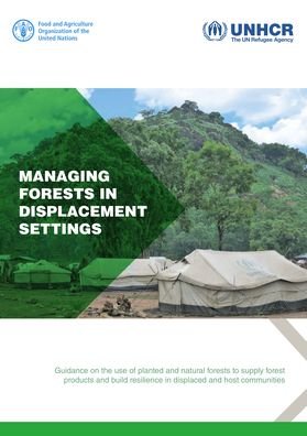 Cover for Food and Agriculture Organization · Managing forests in displacement settings: guidance on the use of planted and natural forests to supply forest products and build resilience in displaced and host communities (Paperback Book) (2022)