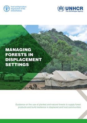 Managing forests in displacement settings: guidance on the use of planted and natural forests to supply forest products and build resilience in displaced and host communities - Food and Agriculture Organization - Livros - Food & Agriculture Organization of the U - 9789251307434 - 21 de novembro de 2022