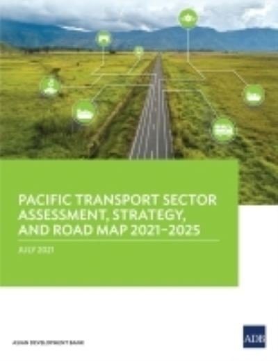 Cover for Asian Development Bank · Pacific Transport Sector Assessment, Strategy, and Road Map 2021-2025 (Paperback Book) (2021)