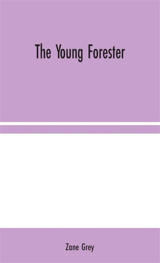 The Young Forester - Zane Grey - Books - Alpha Edition - 9789354044434 - August 10, 2020