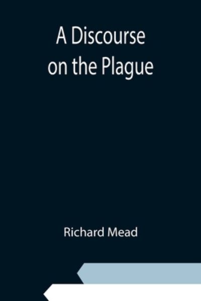 Cover for Richard Mead · A Discourse on the Plague (Paperback Book) (2021)