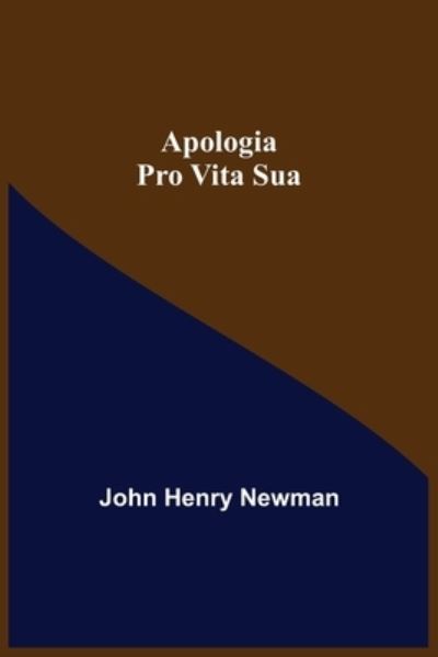 Apologia Pro Vita Sua - John Henry Newman - Boeken - Alpha Edition - 9789355399434 - 16 december 2021