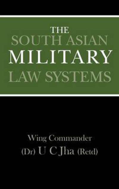 The South Asian Military Law Systems - U C Jha - Boeken - K W Publishers Pvt Ltd - 9789380502434 - 15 augustus 2010