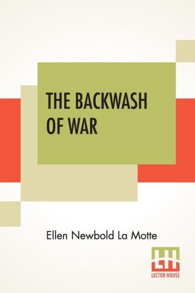 Cover for Ellen Newbold La Motte · The Backwash Of War (Taschenbuch) (2020)